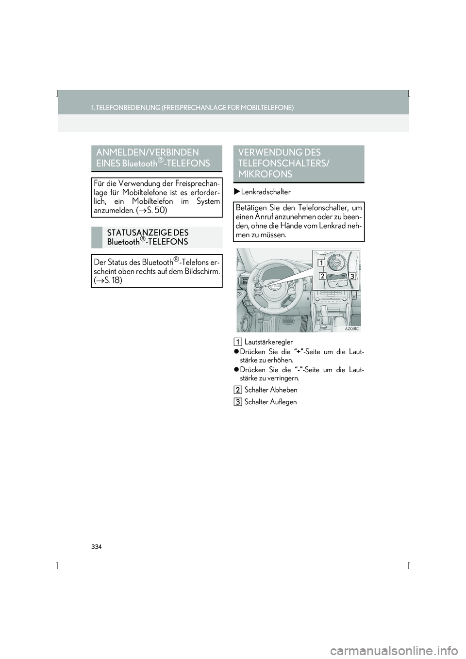 Lexus IS300h 2015  Navigationshandbuch (in German) 334
1. TELEFONBEDIENUNG (FREISPRECHANLAGE FÜR MOBILTELEFONE)
IS_Navi_EM
�XLenkradschalter
Lautstärkeregler 
�z Drücken Sie die  “+”-Seite um die Laut-
stärke zu erhöhen.
�z Drücken Sie die  
