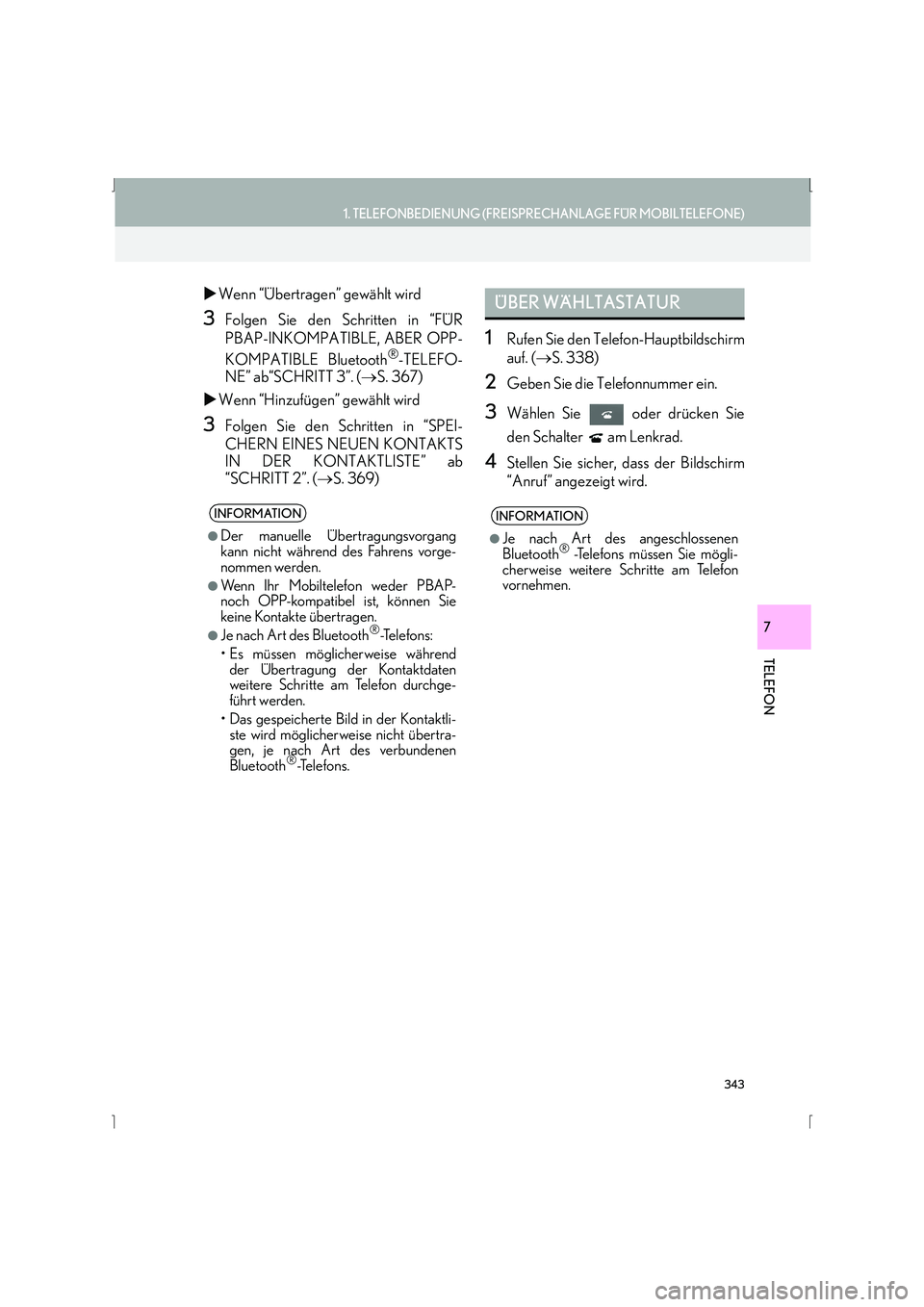 Lexus IS300h 2015  Navigationshandbuch (in German) 343
1. TELEFONBEDIENUNG (FREISPRECHANLAGE FÜR MOBILTELEFONE)
IS_Navi_EM
TELEFON
7
�XWenn “Übertragen” gewählt wird
3Folgen Sie den Schritten in “FÜR
PBAP-INKOMPATIBLE, ABER OPP-
KOMPATIBLE B