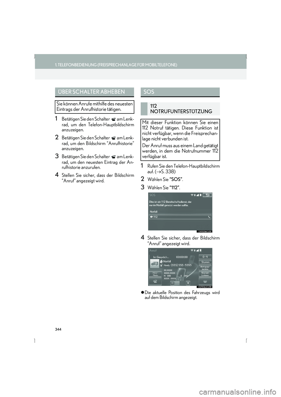 Lexus IS300h 2015  Navigationshandbuch (in German) 344
1. TELEFONBEDIENUNG (FREISPRECHANLAGE FÜR MOBILTELEFONE)
IS_Navi_EM
1Betätigen Sie den Schalter   am Lenk-
rad, um den Telefon-Hauptbildschirm
anzuzeigen.
2Betätigen Sie den Schalter   am Lenk-