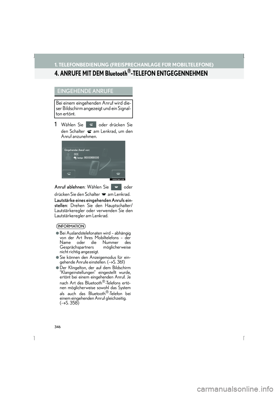 Lexus IS300h 2015  Navigationshandbuch (in German) 346
1. TELEFONBEDIENUNG (FREISPRECHANLAGE FÜR MOBILTELEFONE)
IS_Navi_EM
4. ANRUFE MIT DEM Bluetooth®-TELEFON ENTGEGENNEHMEN
1Wählen Sie   oder drücken Sie
den Schalter   am Lenkrad, um den
Anruf a