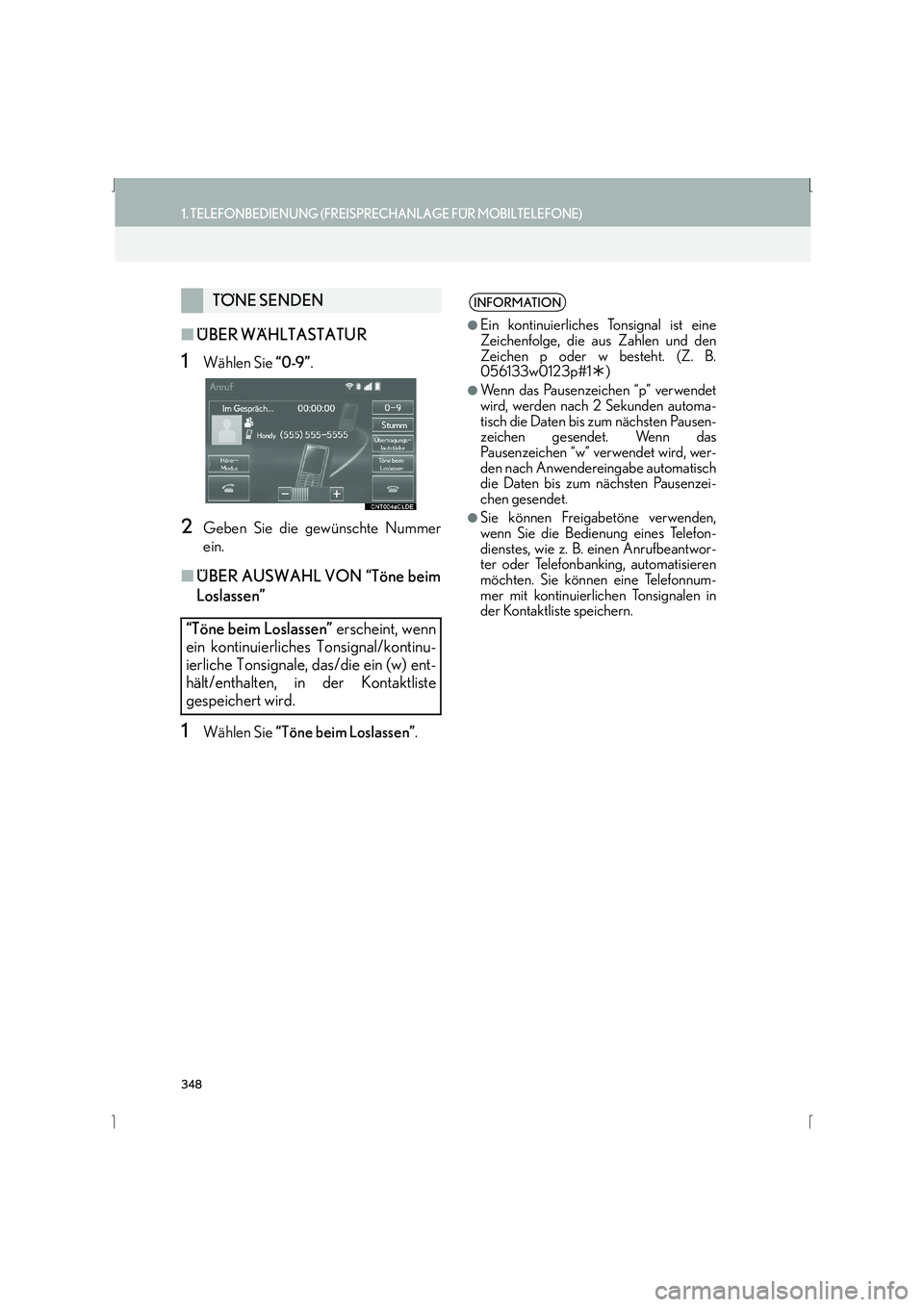 Lexus IS300h 2015  Navigationshandbuch (in German) 348
1. TELEFONBEDIENUNG (FREISPRECHANLAGE FÜR MOBILTELEFONE)
IS_Navi_EM
■ÜBER WÄHLTASTATUR
1Wählen Sie  “0-9”.
2Geben Sie die gewünschte Nummer
ein.
■ÜBER AUSWAHL VON “Töne beim
Losla
