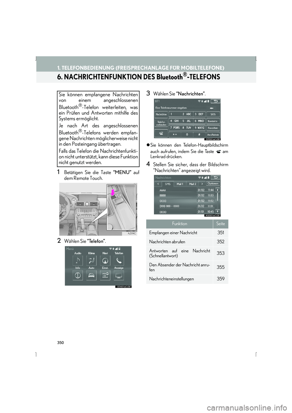 Lexus IS300h 2015  Navigationshandbuch (in German) 350
1. TELEFONBEDIENUNG (FREISPRECHANLAGE FÜR MOBILTELEFONE)
IS_Navi_EM
6. NACHRICHTENFUNKTION DES Bluetooth®-TELEFONS
1Betätigen Sie die Taste “MENU” auf
dem Remote Touch.
2Wählen Sie  “Tel
