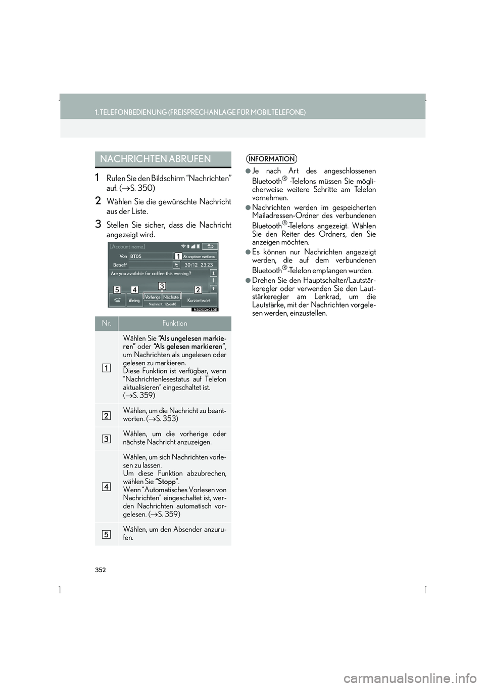 Lexus IS300h 2015 Navigationshandbuch (in German) 352
1. TELEFONBEDIENUNG (FREISPRECHANLAGE FÜR MOBILTELEFONE)
IS_Navi_EM
1Rufen Sie den Bildschirm “Nachrichten”
auf. (→S. 350)
2Wählen Sie die gewünschte Nachricht
aus der Liste.
3Stellen Sie Lexus IS300h 2015 Navigationshandbuch (in German) 352
1. TELEFONBEDIENUNG (FREISPRECHANLAGE FÜR MOBILTELEFONE)
IS_Navi_EM
1Rufen Sie den Bildschirm “Nachrichten”
auf. (→S. 350)
2Wählen Sie die gewünschte Nachricht
aus der Liste.
3Stellen Sie