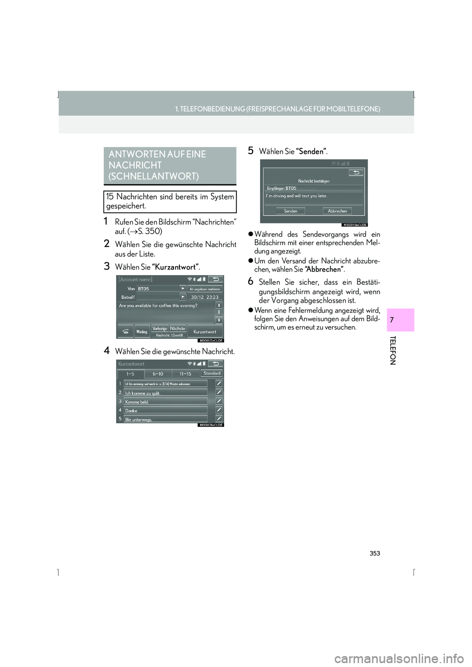 Lexus IS300h 2015 Navigationshandbuch (in German) 353
1. TELEFONBEDIENUNG (FREISPRECHANLAGE FÜR MOBILTELEFONE)
IS_Navi_EM
TELEFON
7
1Rufen Sie den Bildschirm “Nachrichten”
auf. (→S. 350)
2Wählen Sie die gewünschte Nachricht
aus der Liste.
3W Lexus IS300h 2015 Navigationshandbuch (in German) 353
1. TELEFONBEDIENUNG (FREISPRECHANLAGE FÜR MOBILTELEFONE)
IS_Navi_EM
TELEFON
7
1Rufen Sie den Bildschirm “Nachrichten”
auf. (→S. 350)
2Wählen Sie die gewünschte Nachricht
aus der Liste.
3W