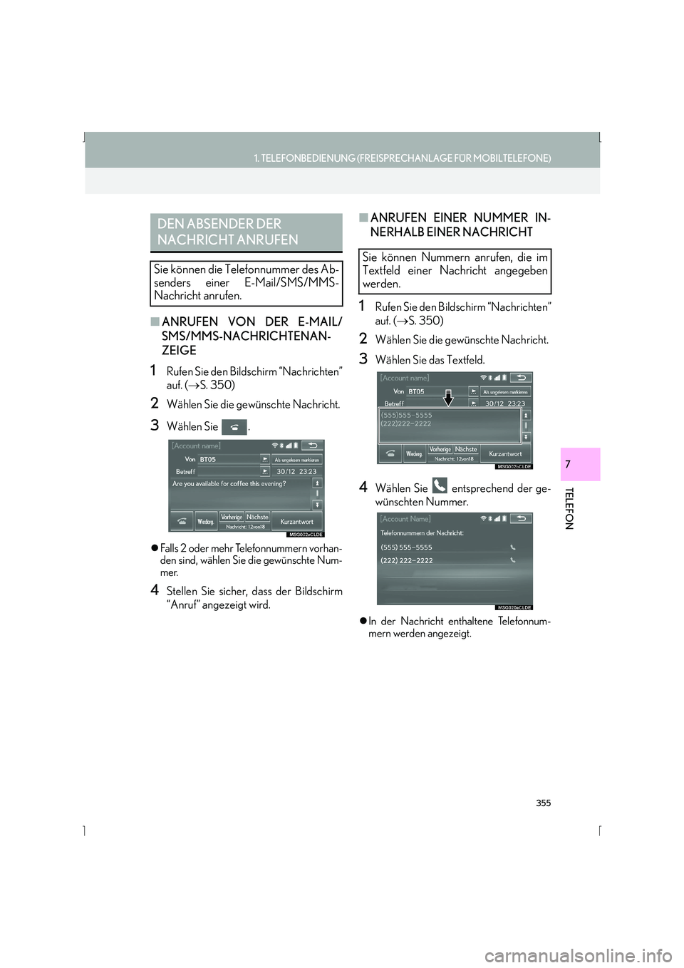 Lexus IS300h 2015 Navigationshandbuch (in German) 355
1. TELEFONBEDIENUNG (FREISPRECHANLAGE FÜR MOBILTELEFONE)
IS_Navi_EM
TELEFON
7
■ANRUFEN VON DER E-MAIL/
SMS/MMS-NACHRICHTENAN-
ZEIGE
1Rufen Sie den Bildschirm “Nachrichten”
auf. ( →S. 350) Lexus IS300h 2015 Navigationshandbuch (in German) 355
1. TELEFONBEDIENUNG (FREISPRECHANLAGE FÜR MOBILTELEFONE)
IS_Navi_EM
TELEFON
7
■ANRUFEN VON DER E-MAIL/
SMS/MMS-NACHRICHTENAN-
ZEIGE
1Rufen Sie den Bildschirm “Nachrichten”
auf. ( →S. 350)