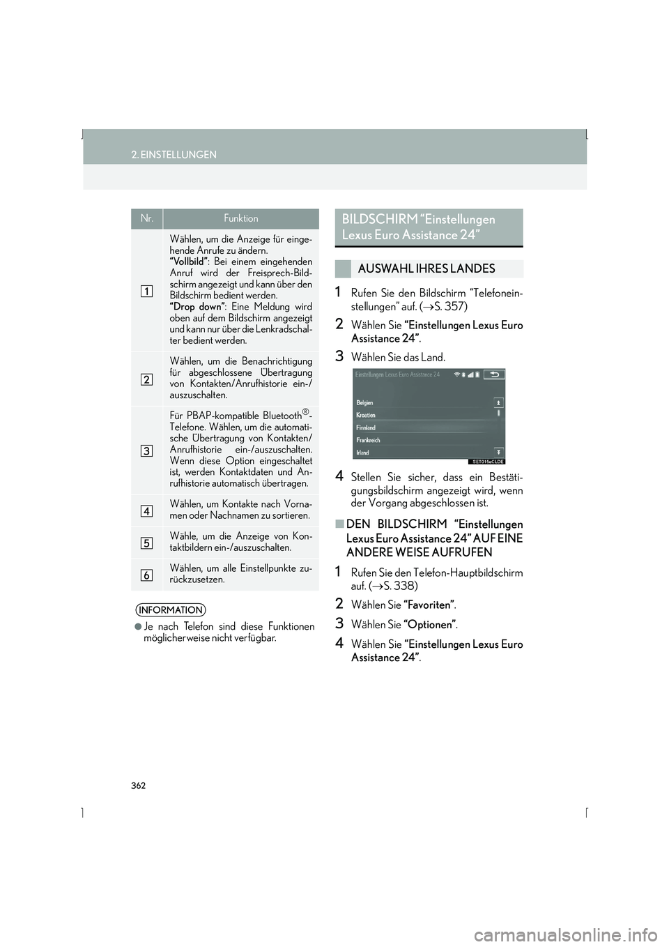 Lexus IS300h 2015  Navigationshandbuch (in German) 362
2. EINSTELLUNGEN
IS_Navi_EM
1Rufen Sie den Bildschirm “Telefonein-
stellungen” auf. (→S. 357)
2Wählen Sie  “Einstellungen Lexus Euro
Assistance 24” .
3Wählen Sie das Land.
4Stellen Sie
