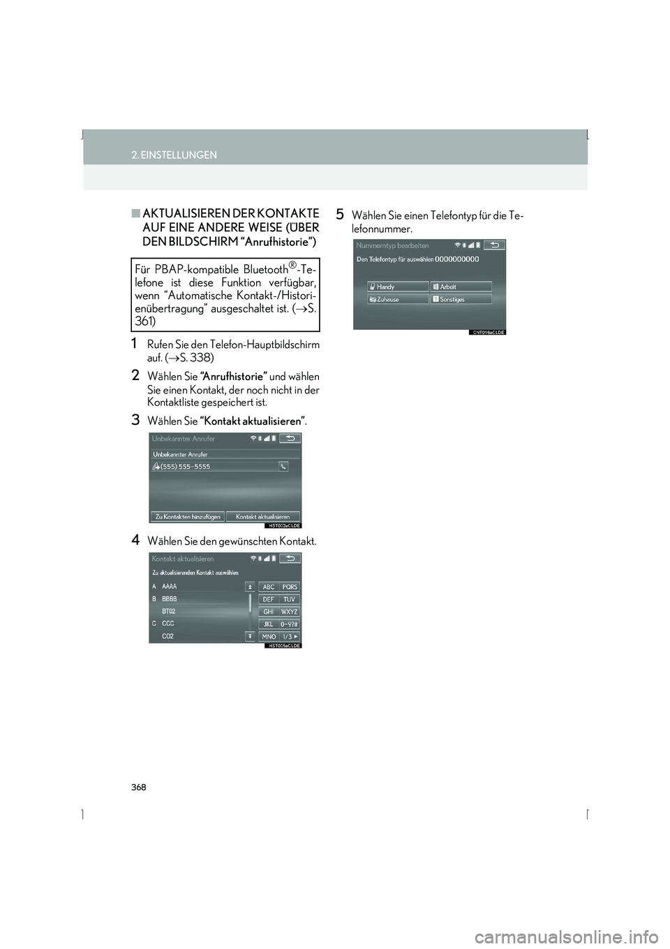 Lexus IS300h 2015  Navigationshandbuch (in German) 368
2. EINSTELLUNGEN
IS_Navi_EM
■AKTUALISIEREN DER KONTAKTE
AUF EINE ANDERE WEISE (ÜBER
DEN BILDSCHIRM “Anrufhistorie”)
1Rufen Sie den Telefon-Hauptbildschirm
auf. ( →S. 338)
2Wählen Sie  