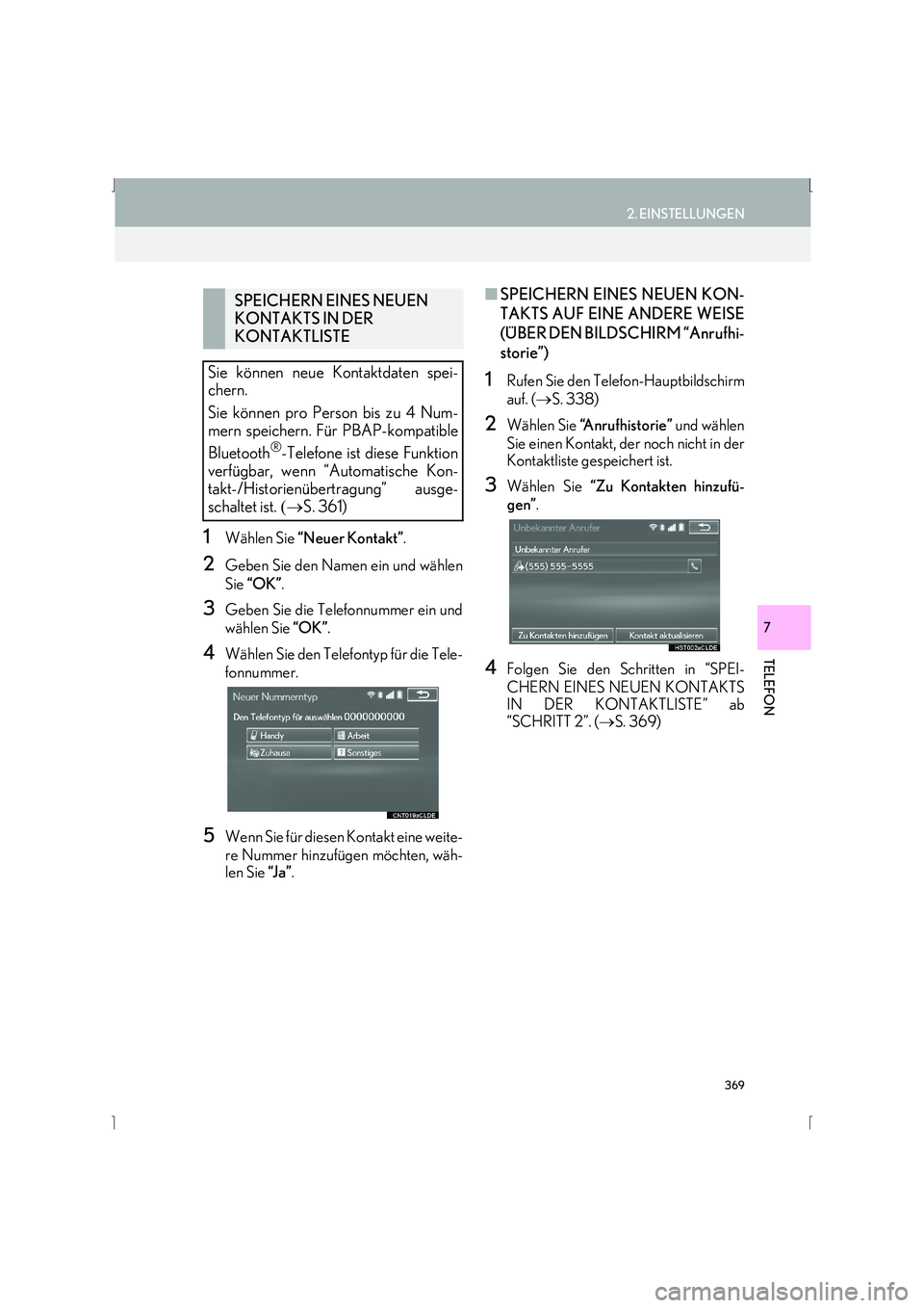 Lexus IS300h 2015  Navigationshandbuch (in German) 369
2. EINSTELLUNGEN
IS_Navi_EM
TELEFON
7
1Wählen Sie “Neuer Kontakt” .
2Geben Sie den Namen ein und wählen
Sie “OK” .
3Geben Sie die Telefonnummer ein und
wählen Sie  “OK”.
4Wählen Si