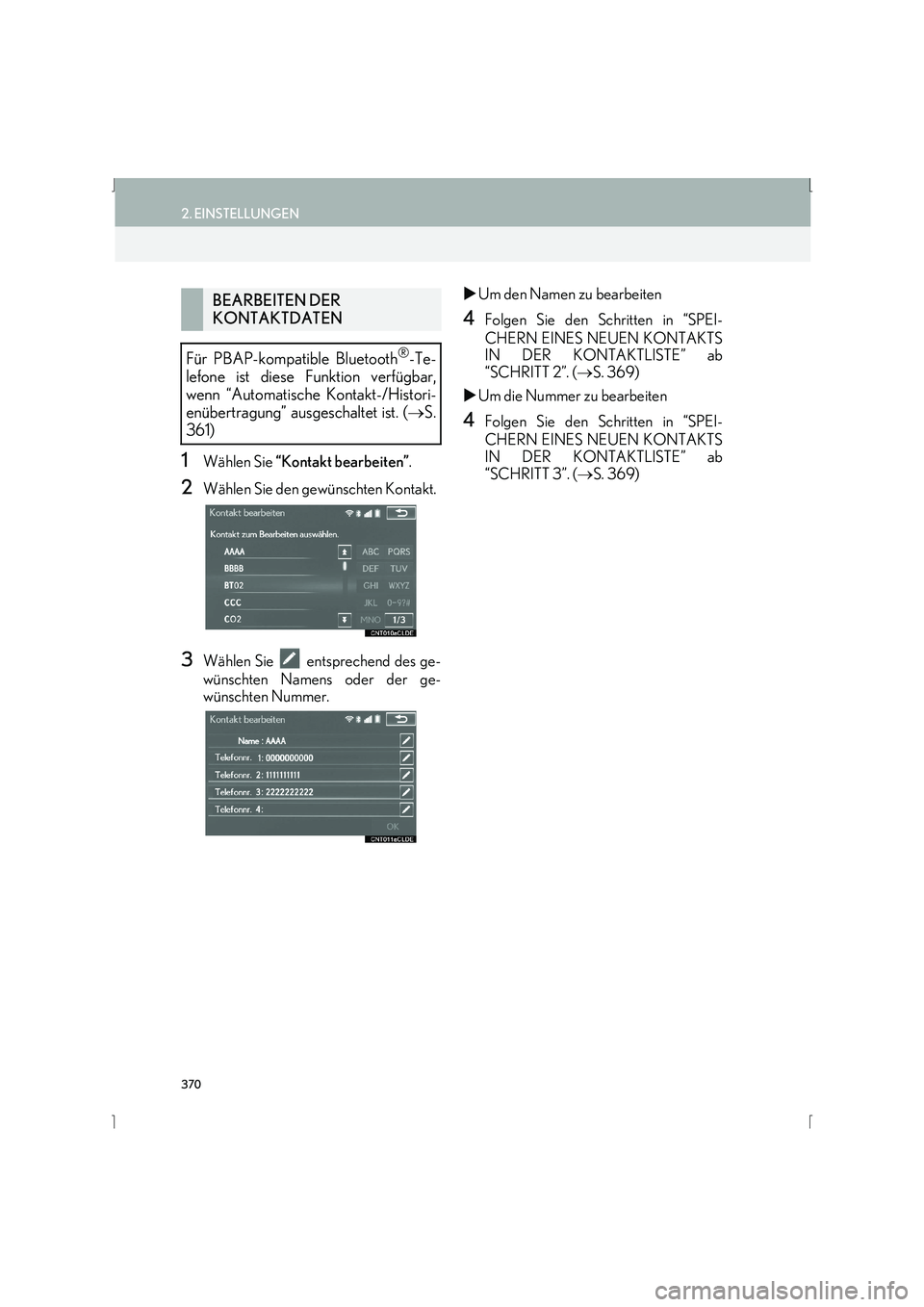 Lexus IS300h 2015  Navigationshandbuch (in German) 370
2. EINSTELLUNGEN
IS_Navi_EM
1Wählen Sie “Kontakt bearbeiten” .
2Wählen Sie den gewünschten Kontakt.
3Wählen Sie   entsprechend des ge-
wünschten Namens oder der ge-
wünschten Nummer. �X
