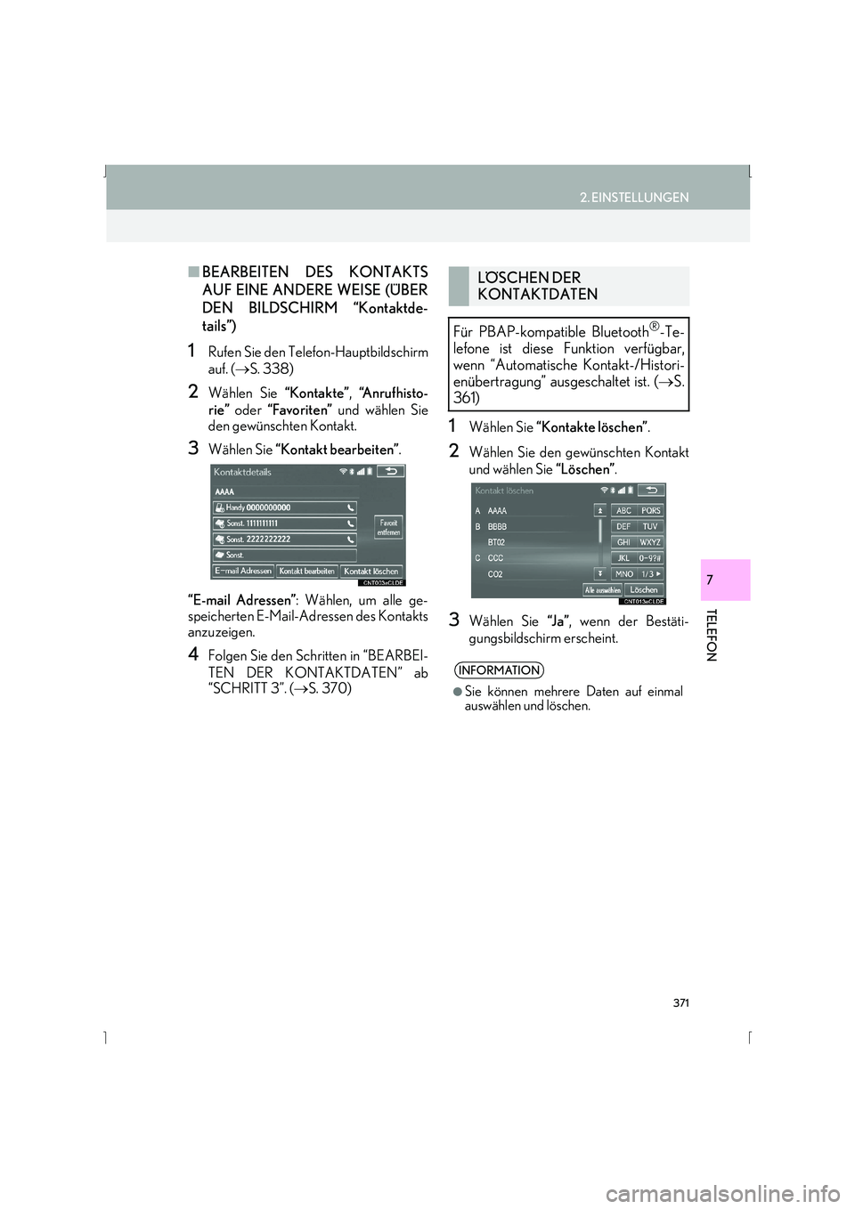 Lexus IS300h 2015  Navigationshandbuch (in German) 371
2. EINSTELLUNGEN
IS_Navi_EM
TELEFON
7
■BEARBEITEN DES KONTAKTS
AUF EINE ANDERE WEISE (ÜBER
DEN BILDSCHIRM “Kontaktde-
tails”)
1Rufen Sie den Telefon-Hauptbildschirm
auf. ( →S. 338)
2Wähl