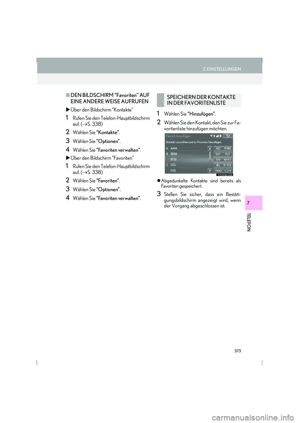 Lexus IS300h 2015  Navigationshandbuch (in German) 373
2. EINSTELLUNGEN
IS_Navi_EM
TELEFON
7
■DEN BILDSCHIRM “Favoriten” AUF
EINE ANDERE WEISE AUFRUFEN
�X Über den Bildschirm “Kontakte”
1Rufen Sie den Telefon-Hauptbildschirm
auf. ( →S. 33