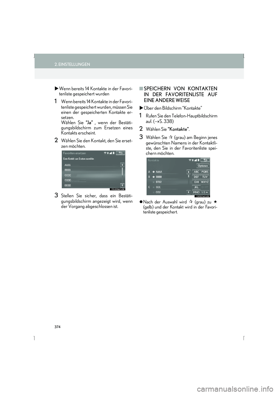 Lexus IS300h 2015  Navigationshandbuch (in German) 374
2. EINSTELLUNGEN
IS_Navi_EM
�XWenn bereits 14 Kontakte in der Favori-
tenliste gespeichert wurden
1Wenn bereits 14 Kontakte in der Favori-
tenliste gespeichert wurden, müssen Sie
einen der gespei
