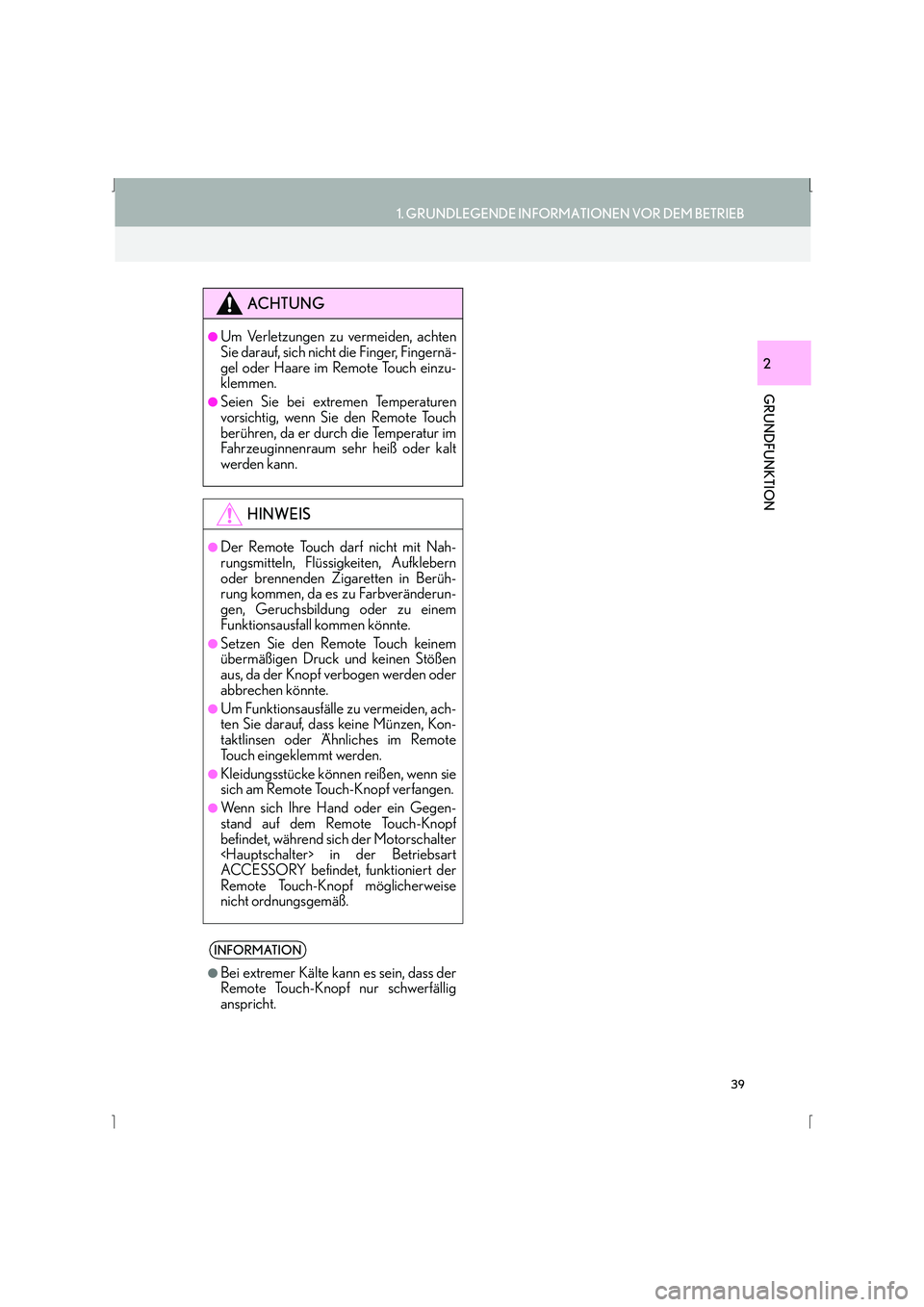 Lexus IS300h 2015  Navigationshandbuch (in German) 39
1. GRUNDLEGENDE INFORMATIONEN VOR DEM BETRIEB
GRUNDFUNKTION
IS_Navi_EM
2
ACHTUNG
●Um Verletzungen zu vermeiden, achten
Sie darauf, sich nicht die Finger, Fingernä-
gel oder Haare im Remote Touch