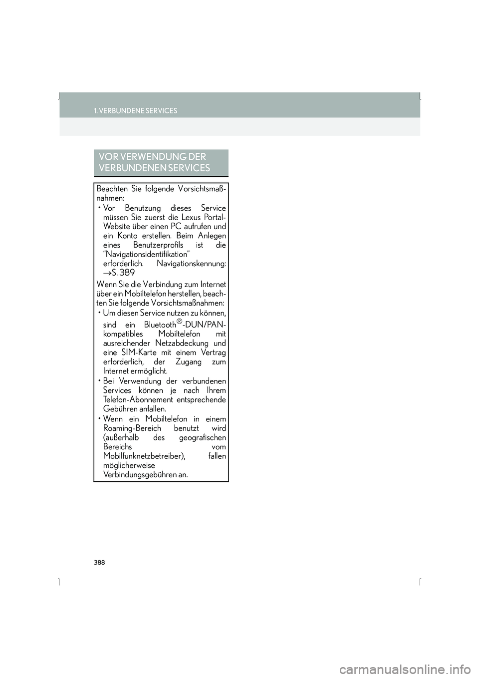 Lexus IS300h 2015  Navigationshandbuch (in German) 388
1. VERBUNDENE SERVICES
IS_Navi_EM
VOR VERWENDUNG DER 
VERBUNDENEN SERVICES
Beachten Sie folgende Vorsichtsmaß-
nahmen:•Vor Benutzung dieses Service müssen Sie zuerst die Lexus Portal-
Website 