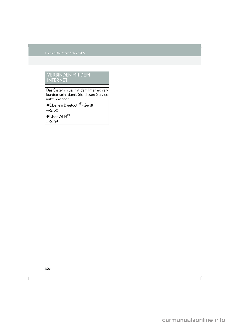 Lexus IS300h 2015  Navigationshandbuch (in German) 390
1. VERBUNDENE SERVICES
IS_Navi_EM
VERBINDEN MIT DEM 
INTERNET
Das System muss mit dem Internet ver-
bunden sein, damit Sie diesen Service
nutzen können.
�zÜber ein Bluetooth
®-Gerät
→ S. 50
