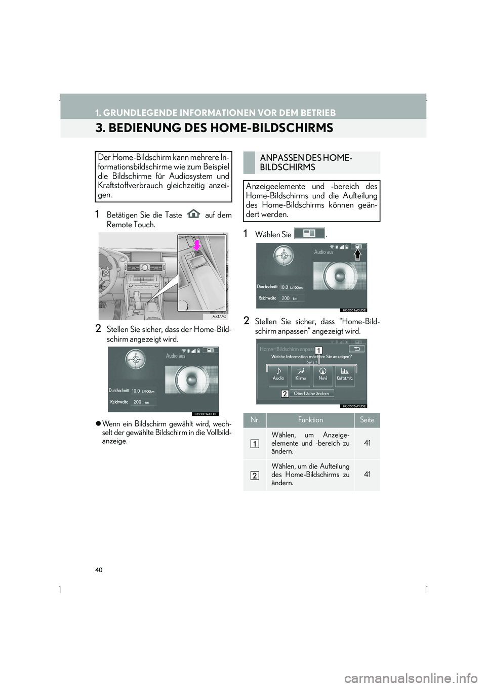 Lexus IS300h 2015  Navigationshandbuch (in German) 40
1. GRUNDLEGENDE INFORMATIONEN VOR DEM BETRIEB
IS_Navi_EM
3. BEDIENUNG DES HOME-BILDSCHIRMS
1Betätigen Sie die Taste   auf dem
Remote Touch.
2Stellen Sie sicher, dass der Home-Bild-
schirm angezeig