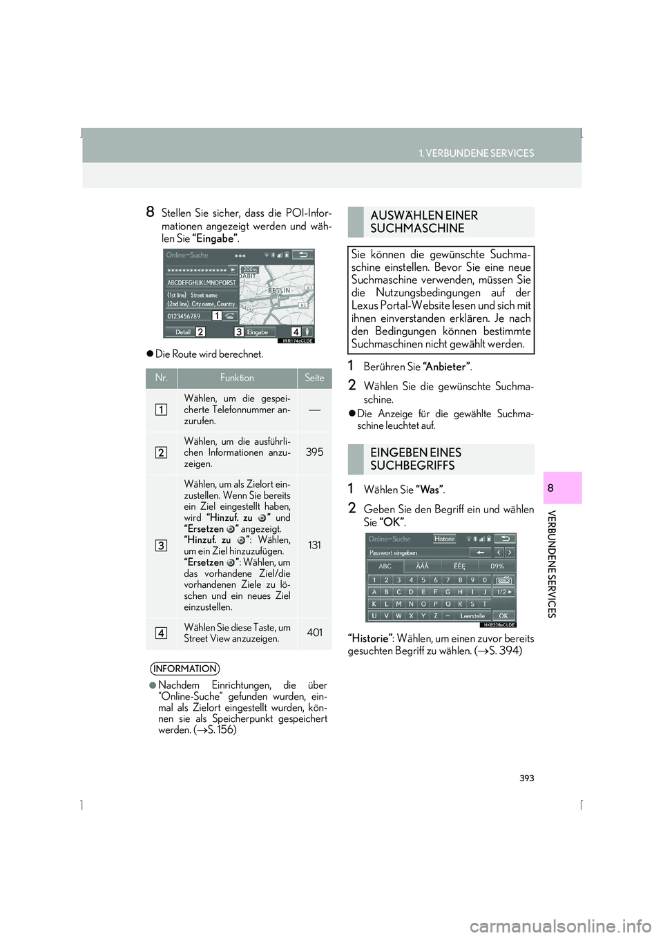 Lexus IS300h 2015  Navigationshandbuch (in German) 393
1. VERBUNDENE SERVICES
IS_Navi_EM
VERBUNDENE SERVICES
8
8Stellen Sie sicher, dass die POI-Infor-
mationen angezeigt werden und wäh-
len Sie “Eingabe” .
�zDie Route wird berechnet.
1Berühren 