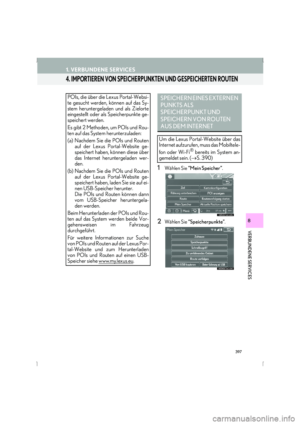 Lexus IS300h 2015  Navigationshandbuch (in German) 397
1. VERBUNDENE SERVICES
IS_Navi_EM
VERBUNDENE SERVICES
8
4. IMPORTIEREN VON SPEICHERPUNKTEN UND GESPEICHERTEN ROUTEN
1Wählen Sie “Mein Speicher” .
2Wählen Sie “Speicherpunkte” .
POIs, die