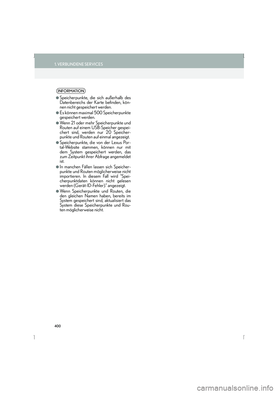 Lexus IS300h 2015  Navigationshandbuch (in German) 400
1. VERBUNDENE SERVICES
IS_Navi_EM
INFORMATION
●
Speicherpunkte, die sich außerhalb des
Datenbereichs der Karte befinden, kön-
nen nicht gespeichert werden.
●Es können maximal 500 Speicherpu