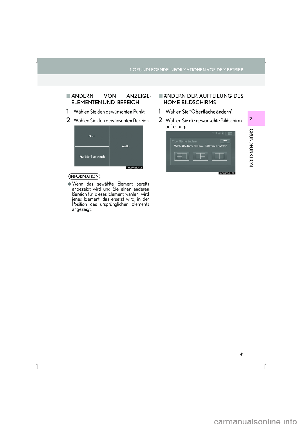 Lexus IS300h 2015  Navigationshandbuch (in German) 41
1. GRUNDLEGENDE INFORMATIONEN VOR DEM BETRIEB
GRUNDFUNKTION
IS_Navi_EM
2
■ÄNDERN VON ANZEIGE-
ELEMENTEN UND -BEREICH
1Wählen Sie den gewünschten Punkt.
2Wählen Sie den gewünschten Bereich.
