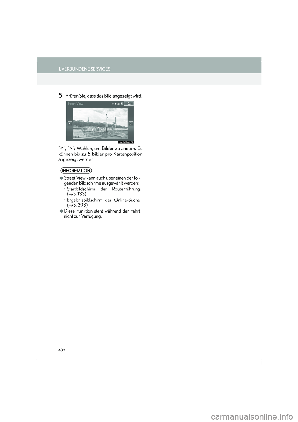 Lexus IS300h 2015  Navigationshandbuch (in German) 402
1. VERBUNDENE SERVICES
IS_Navi_EM
5Prüfen Sie, dass das Bild angezeigt wird.
“ ”, “ ”: Wählen, um Bilder zu ändern. Es
können bis zu 6 Bilder pro Kartenposition
angezeigt werden.
INFOR