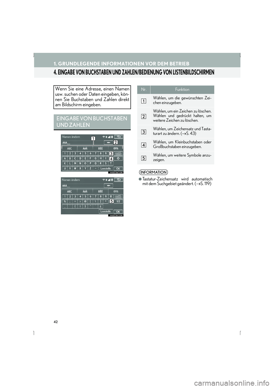 Lexus IS300h 2015  Navigationshandbuch (in German) 42
1. GRUNDLEGENDE INFORMATIONEN VOR DEM BETRIEB
IS_Navi_EM
4. EINGABE VON BUCHSTABEN UND ZAHLEN/BEDIENUNG VON LISTENBILDSCHIRMEN
Wenn Sie eine Adresse, einen Namen
usw. suchen oder Daten eingeben, k