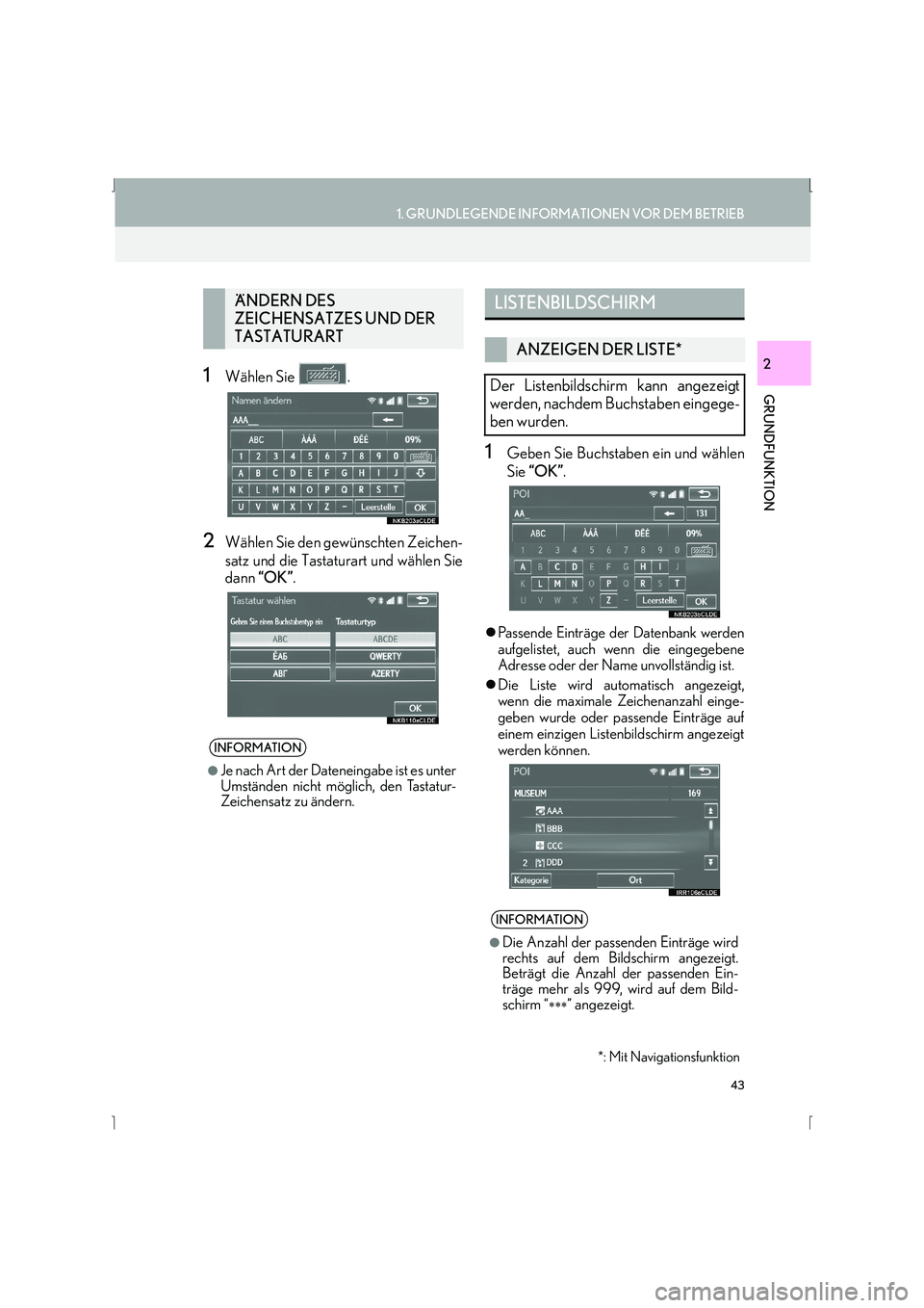 Lexus IS300h 2015  Navigationshandbuch (in German) 43
1. GRUNDLEGENDE INFORMATIONEN VOR DEM BETRIEB
GRUNDFUNKTION
IS_Navi_EM
21Wählen Sie  .
2Wählen Sie den gewünschten Zeichen-
satz und die Tastaturart und wählen Sie
dann “OK” .
1Geben Sie Bu