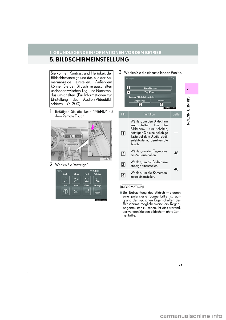 Lexus IS300h 2015  Navigationshandbuch (in German) 47
1. GRUNDLEGENDE INFORMATIONEN VOR DEM BETRIEB
IS_Navi_EM
GRUNDFUNKTION
2
5. BILDSCHIRMEINSTELLUNG
1Betätigen Sie die Taste “MENU” auf
dem Remote Touch.
2Wählen Sie  “A n z e i g e ”.
3Wä