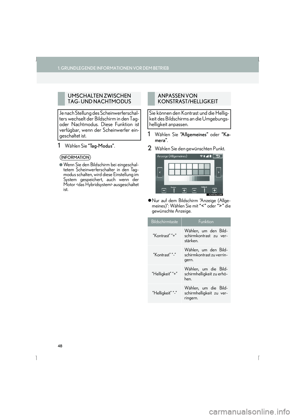 Lexus IS300h 2015  Navigationshandbuch (in German) 48
1. GRUNDLEGENDE INFORMATIONEN VOR DEM BETRIEB
IS_Navi_EM
1Wählen Sie “Tag-Modus” .
1Wählen Sie “Allgemeines”  oder “Ka-
mera” .
2Wählen Sie den gewünschten Punkt.
�zNur auf dem Bild