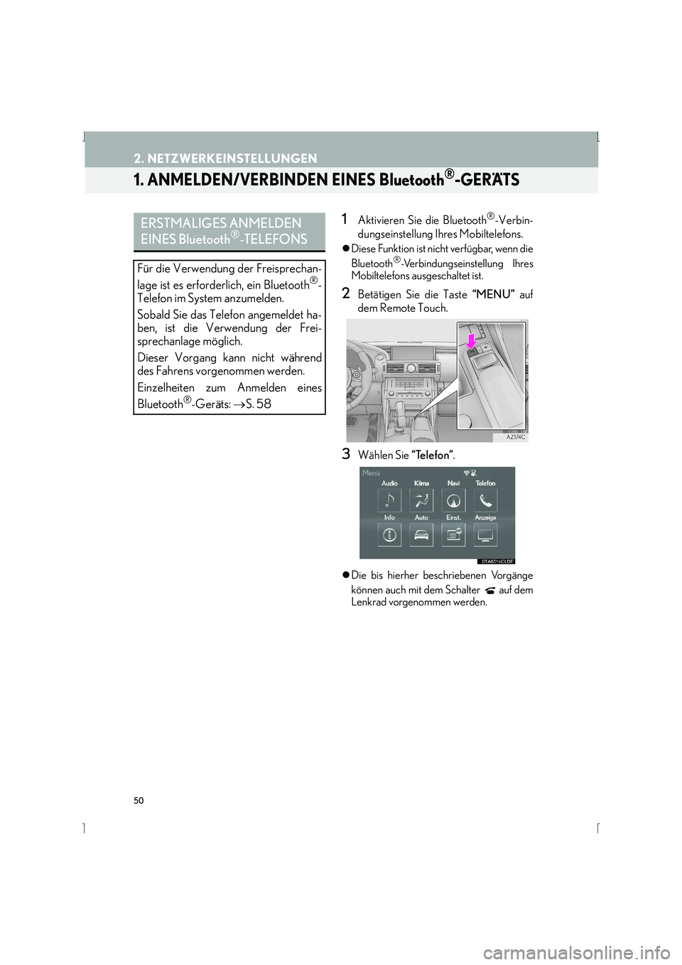 Lexus IS300h 2015  Navigationshandbuch (in German) 50
IS_Navi_EM
2. NETZWERKEINSTELLUNGEN
1. ANMELDEN/VERBINDEN EINES Bluetooth®-GERÄTS
1Aktivieren Sie die Bluetooth®-Verbin-
dungseinstellung Ihres Mobiltelefons.
�z Diese Funktion ist nicht verfüg