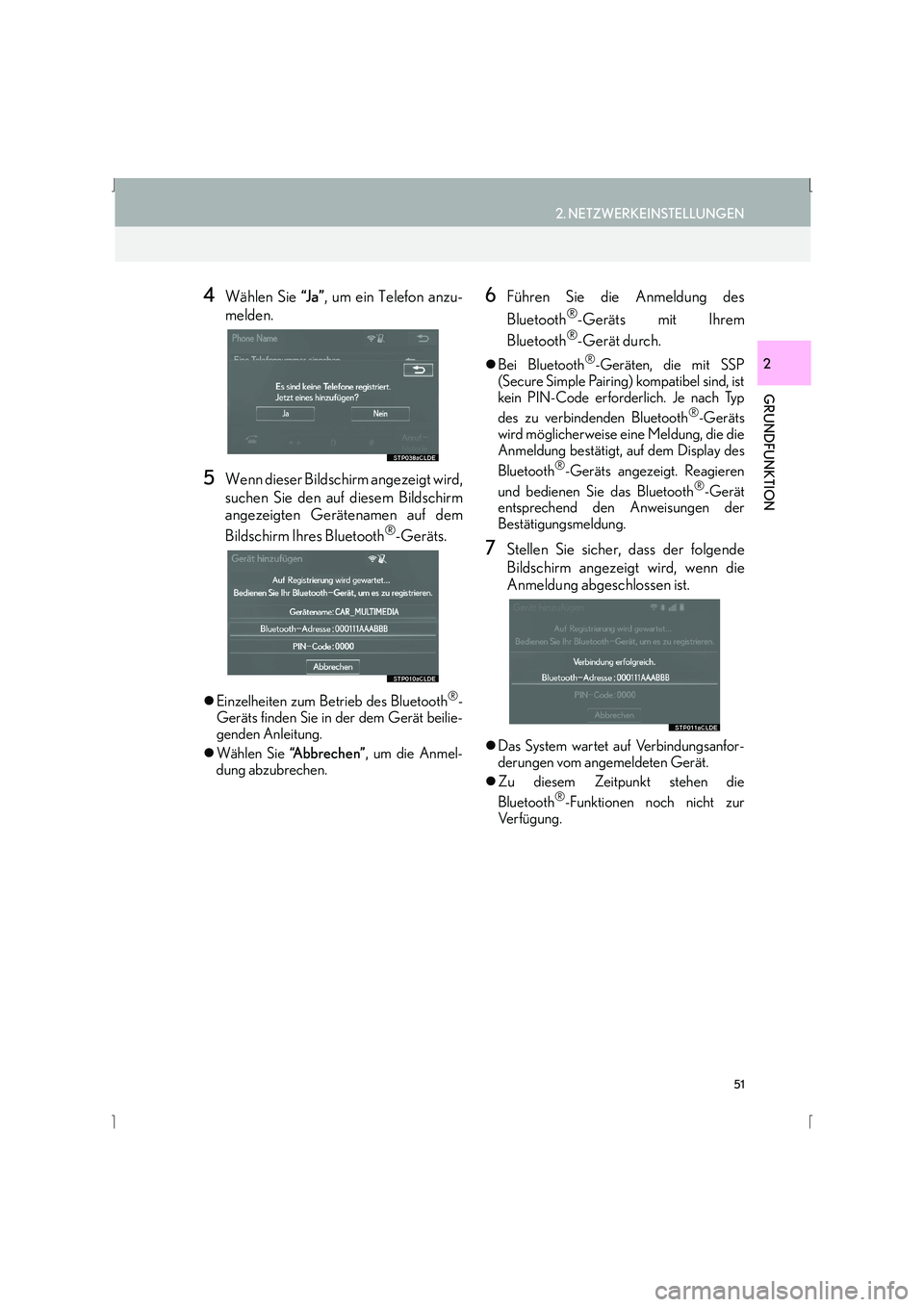 Lexus IS300h 2015  Navigationshandbuch (in German) 51
2. NETZWERKEINSTELLUNGEN
IS_Navi_EM
GRUNDFUNKTION
2
4Wählen Sie “J a ”, um ein Telefon anzu-
melden.
5Wenn dieser Bildschirm angezeigt wird,
suchen Sie den auf diesem Bildschirm
angezeigten Ge