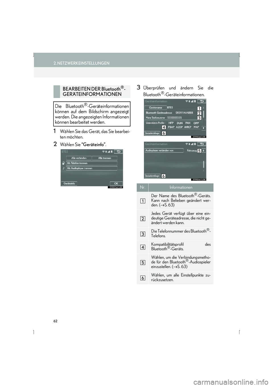 Lexus IS300h 2015  Navigationshandbuch (in German) 62
2. NETZWERKEINSTELLUNGEN
IS_Navi_EM
1Wählen Sie das Gerät, das Sie bearbei-
ten möchten.
2Wählen Sie “Geräteinfo” .
3Überprüfen und ändern Sie die
Bluetooth
®-Geräteinformationen.
BEA