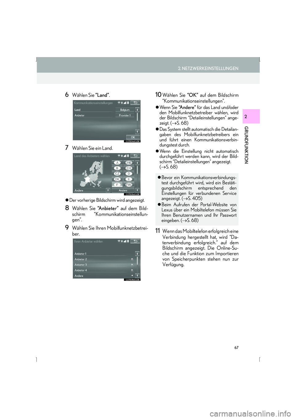 Lexus IS300h 2015  Navigationshandbuch (in German) 67
2. NETZWERKEINSTELLUNGEN
IS_Navi_EM
GRUNDFUNKTION
2
6Wählen Sie “Land”.
7Wählen Sie ein Land.
�zDer vorherige Bildschirm wird angezeigt.
8Wählen Sie  “A n b i e t e r ” auf dem Bild-
sch