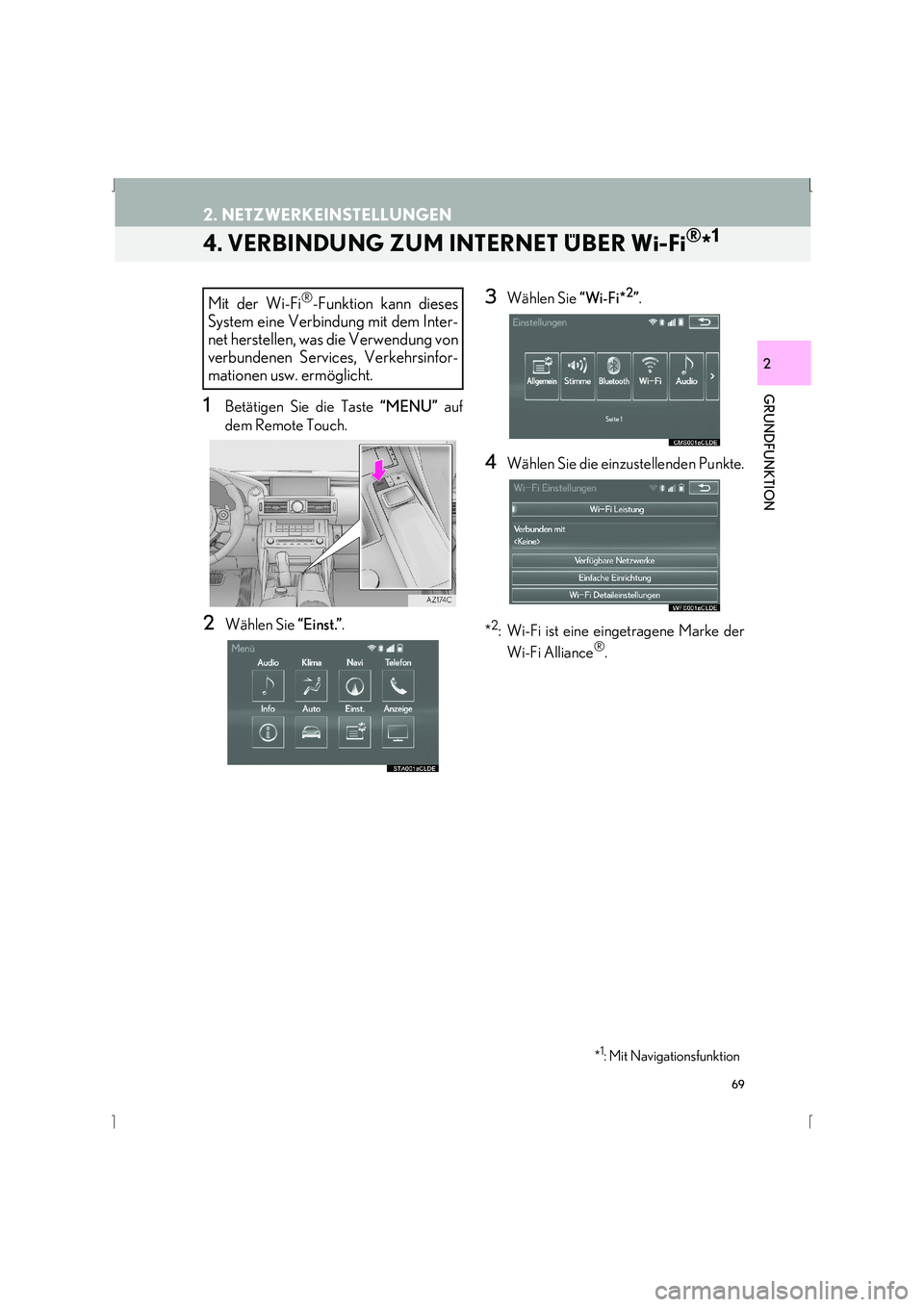 Lexus IS300h 2015  Navigationshandbuch (in German) 69
2. NETZWERKEINSTELLUNGEN
IS_Navi_EM
GRUNDFUNKTION
2
4. VERBINDUNG ZUM INTERNET ÜBER Wi-Fi®*1
1Betätigen Sie die Taste “MENU” auf
dem Remote Touch.
2Wählen Sie  “Einst.”.
3Wählen Sie  