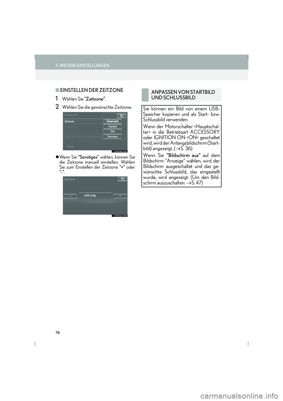 Lexus IS300h 2015  Navigationshandbuch (in German) 78
3. WEITERE EINSTELLUNGEN
IS_Navi_EM
■EINSTELLEN DER ZEITZONE
1Wählen Sie  “Zeitzone”.
2Wählen Sie die gewünschte Zeitzone.
�zWe n n  S i e   “Sonstiges”  wählen, können Sie
die Zeitz