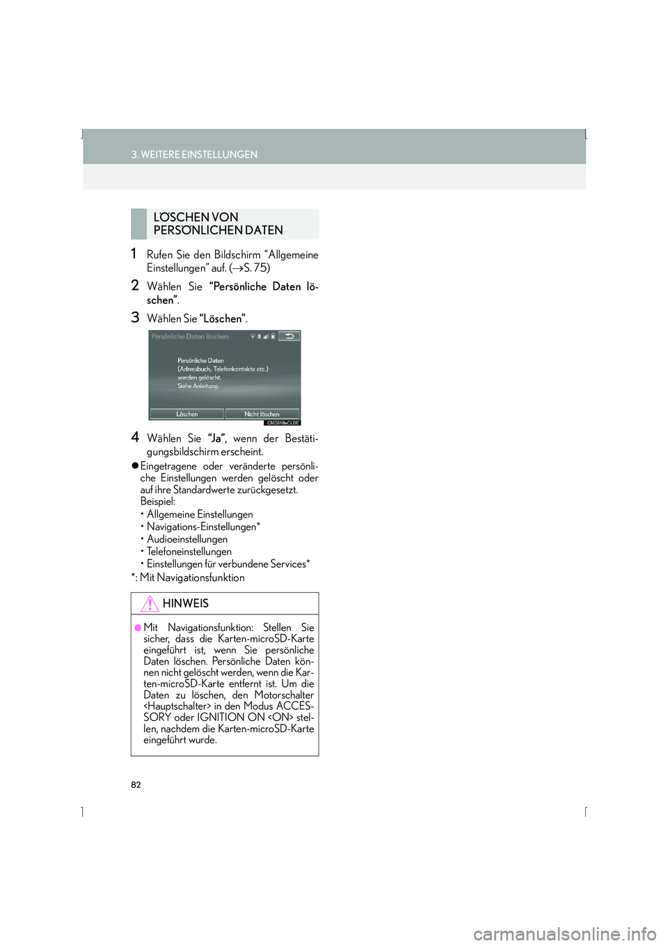 Lexus IS300h 2015 Navigationshandbuch (in German) 82
3. WEITERE EINSTELLUNGEN
IS_Navi_EM
1Rufen Sie den Bildschirm “Allgemeine
Einstellungen” auf. (→S. 75)
2Wählen Sie “Persönliche Daten lö-
schen” .
3Wählen Sie “Löschen”.
4Wähl Lexus IS300h 2015 Navigationshandbuch (in German) 82
3. WEITERE EINSTELLUNGEN
IS_Navi_EM
1Rufen Sie den Bildschirm “Allgemeine
Einstellungen” auf. (→S. 75)
2Wählen Sie “Persönliche Daten lö-
schen” .
3Wählen Sie “Löschen”.
4Wähl