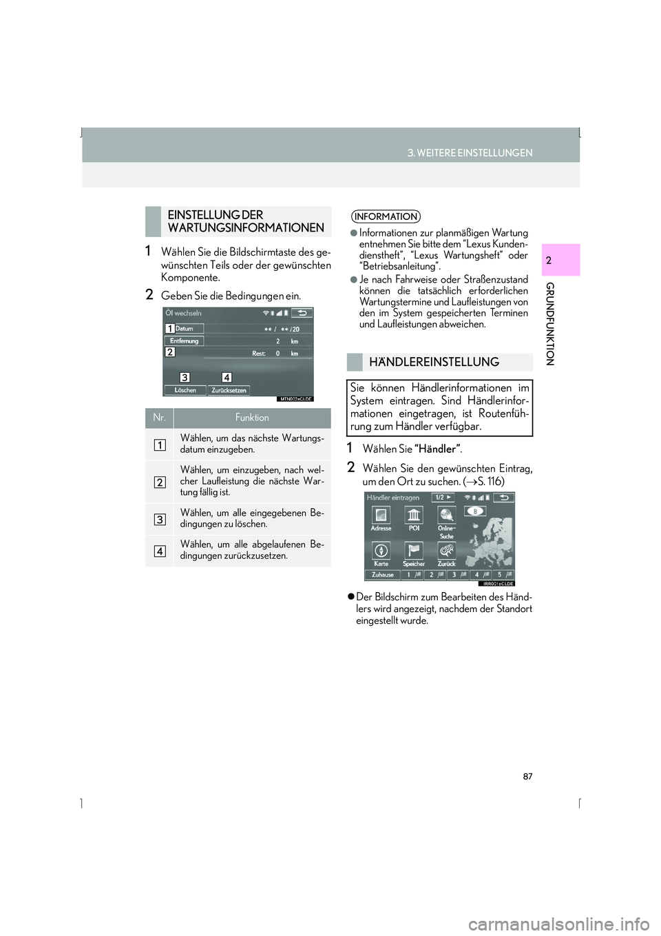 Lexus IS300h 2015 Navigationshandbuch (in German) 87
3. WEITERE EINSTELLUNGEN
IS_Navi_EM
GRUNDFUNKTION
21Wählen Sie die Bildschirmtaste des ge-
wünschten Teils oder der gewünschten
Komponente.
2Geben Sie die Bedingungen ein.
1Wählen Sie “Händl Lexus IS300h 2015 Navigationshandbuch (in German) 87
3. WEITERE EINSTELLUNGEN
IS_Navi_EM
GRUNDFUNKTION
21Wählen Sie die Bildschirmtaste des ge-
wünschten Teils oder der gewünschten
Komponente.
2Geben Sie die Bedingungen ein.
1Wählen Sie “Händl