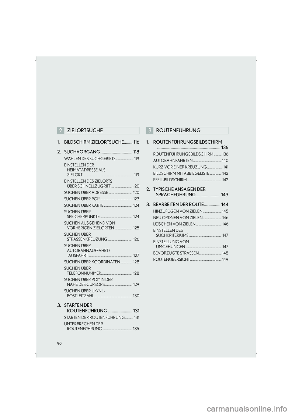 Lexus IS300h 2015 Navigationshandbuch (in German) 90
IS_Navi_EM1. BILDSCHIRM ZIELORTSUCHE......... 116
2. SUCHVORGANG ................................... 118
WÄHLEN DES SUCHGEBIETS ....................... 119
EINSTELLEN DER
HEIMATADRESSE ALS
ZIE Lexus IS300h 2015 Navigationshandbuch (in German) 90
IS_Navi_EM1. BILDSCHIRM ZIELORTSUCHE......... 116
2. SUCHVORGANG ................................... 118
WÄHLEN DES SUCHGEBIETS ....................... 119
EINSTELLEN DER
HEIMATADRESSE ALS
ZIE