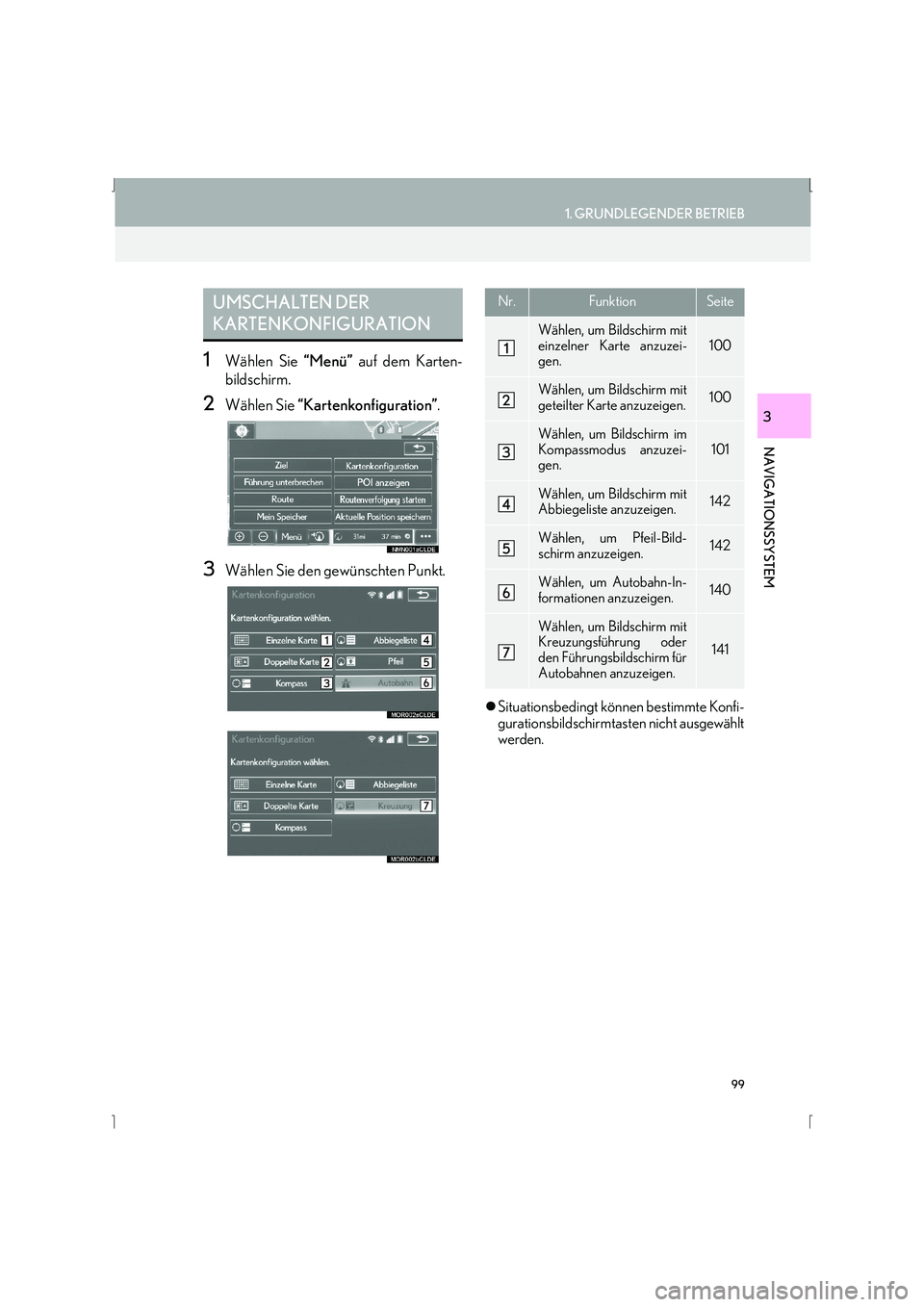 Lexus IS300h 2015  Navigationshandbuch (in German) 99
1. GRUNDLEGENDER BETRIEB
IS_Navi_EM
NAVIGATIONSSYSTEM
3
1Wählen Sie “Menü” auf dem Karten-
bildschirm.
2Wählen Sie  “Kartenkonfiguration” .
3Wählen Sie den gewünschten Punkt.
�zSituati