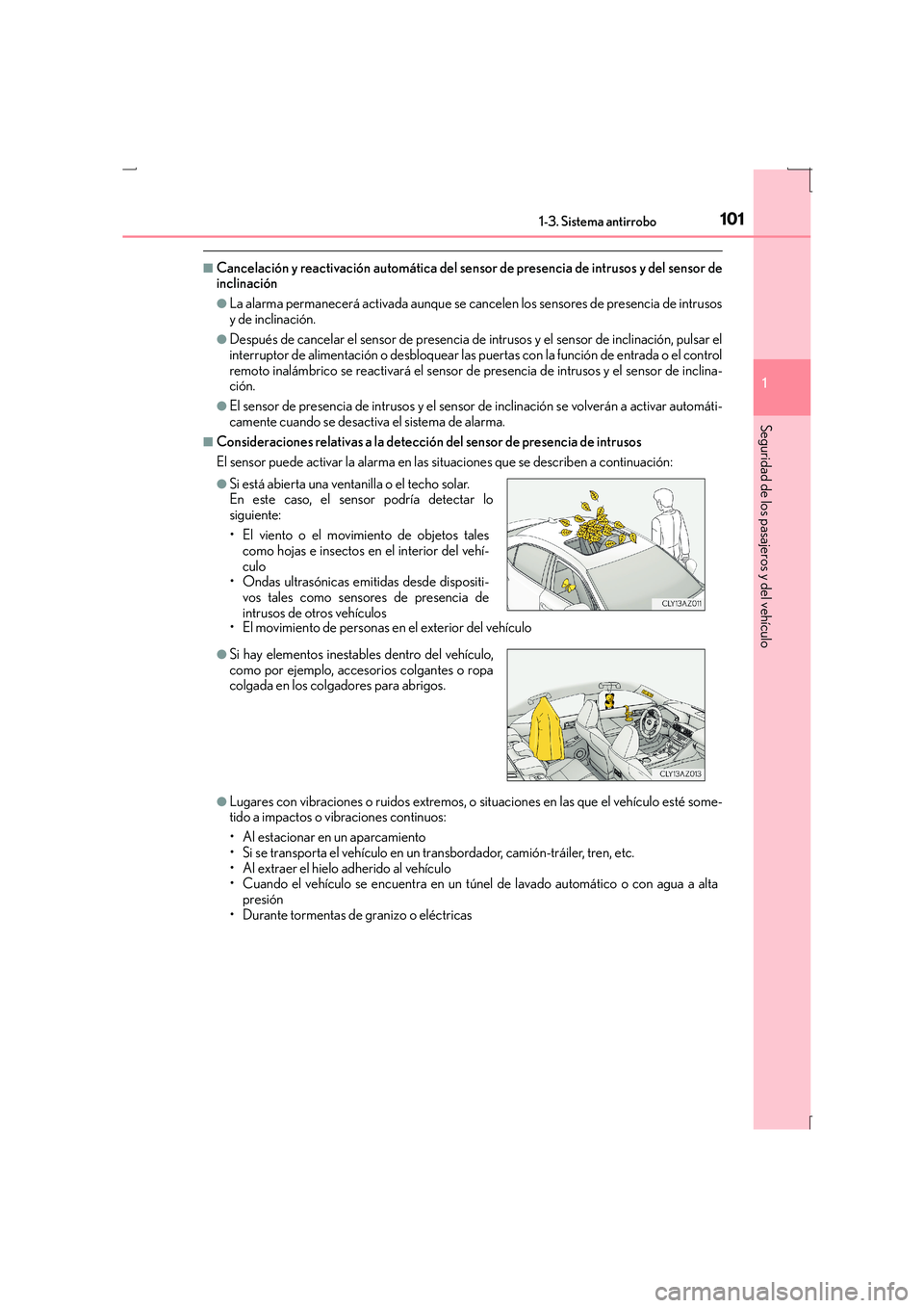 Lexus IS300h 2015 Manual del propietario (in Spanish) 1011-3. Sistema antirrobo
1
Seguridad de los pasajeros y del vehículo
IS300h_ES(OM53D59S)
■Cancelación y reactivación automática del sensor de presencia de intrusos y del sensor de
inclinación
Lexus IS300h 2015 Manual del propietario (in Spanish) 1011-3. Sistema antirrobo
1
Seguridad de los pasajeros y del vehículo
IS300h_ES(OM53D59S)
■Cancelación y reactivación automática del sensor de presencia de intrusos y del sensor de
inclinación