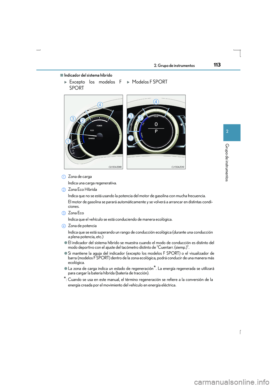 Lexus IS300h 2015 Manual del propietario (in Spanish) 1132. Grupo de instrumentos
2
Grupo de instrumentos
IS300h_ES(OM53D59S)
■Indicador del sistema híbridoZona de carga
Indica una carga regenerativa.
Zona Eco Híbrida
Indica que no se está usando la Lexus IS300h 2015 Manual del propietario (in Spanish) 1132. Grupo de instrumentos
2
Grupo de instrumentos
IS300h_ES(OM53D59S)
■Indicador del sistema híbridoZona de carga
Indica una carga regenerativa.
Zona Eco Híbrida
Indica que no se está usando la