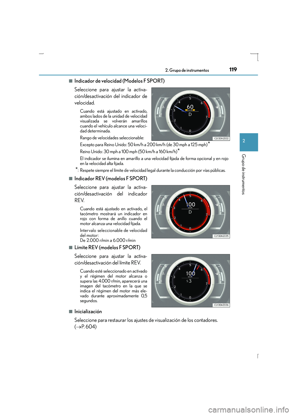 Lexus IS300h 2015 Manual del propietario (in Spanish) 1192. Grupo de instrumentos
2
Grupo de instrumentos
IS300h_ES(OM53D59S)■
Indicador de velocidad (Modelos F SPORT)
Seleccione para ajustar la activa-
ción/desactivación del indicador de
velocidad. Lexus IS300h 2015 Manual del propietario (in Spanish) 1192. Grupo de instrumentos
2
Grupo de instrumentos
IS300h_ES(OM53D59S)■
Indicador de velocidad (Modelos F SPORT)
Seleccione para ajustar la activa-
ción/desactivación del indicador de
velocidad.