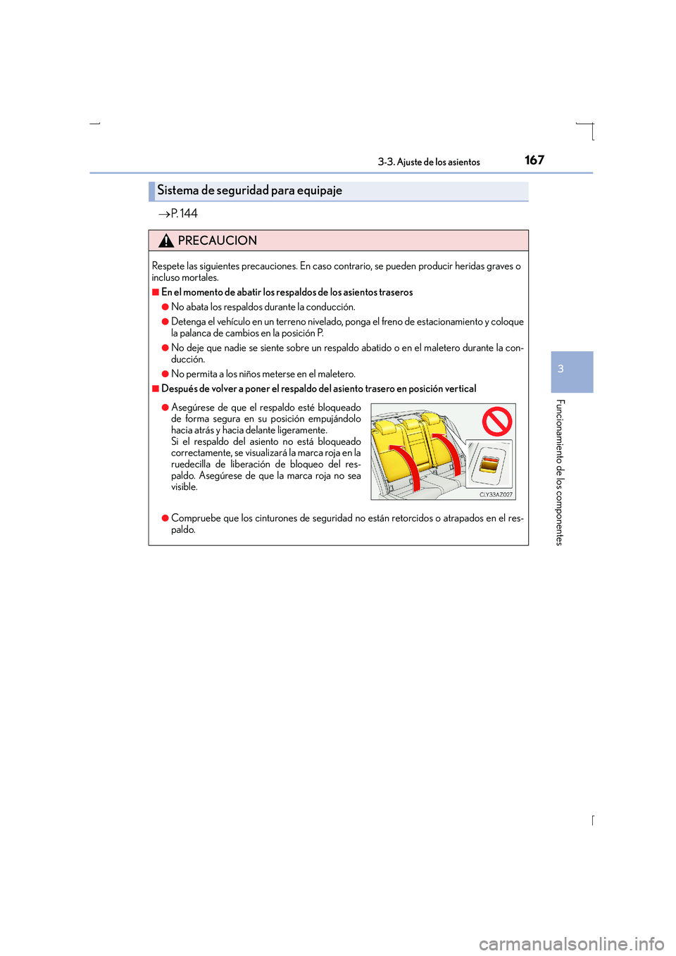 Lexus IS300h 2015  Manual del propietario (in Spanish) 1673-3. Ajuste de los asientos
3
Funcionamiento de los componentes
IS300h_ES(OM53D59S)
→P.  1 4 4
Sistema de seguridad para equipaje
PRECAUCION
Respete las siguientes precauciones. En caso cont rari