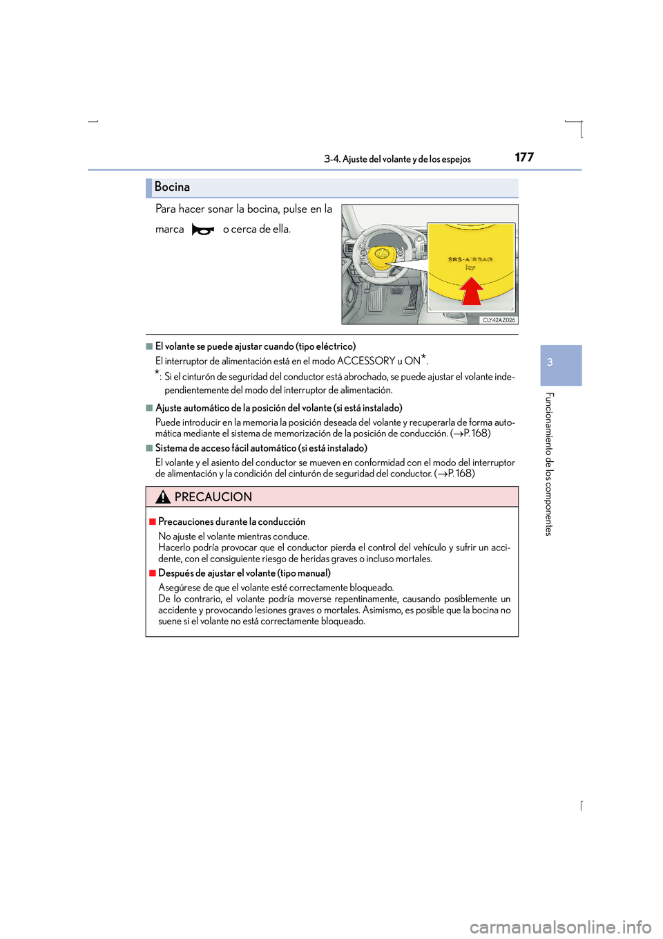 Lexus IS300h 2015  Manual del propietario (in Spanish) 1773-4. Ajuste del volante y de los espejos
3
Funcionamiento de los componentes
IS300h_ES(OM53D59S)
Para hacer sonar la bocina, pulse en la
marca   o cerca de ella.
■El volante se puede ajustar cuan