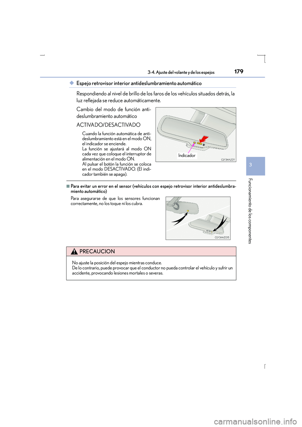 Lexus IS300h 2015  Manual del propietario (in Spanish) 1793-4. Ajuste del volante y de los espejos
3
Funcionamiento de los componentes
IS300h_ES(OM53D59S)
◆Espejo retrovisor interior antideslumbramiento automático
Respondiendo al nivel de brillo de los