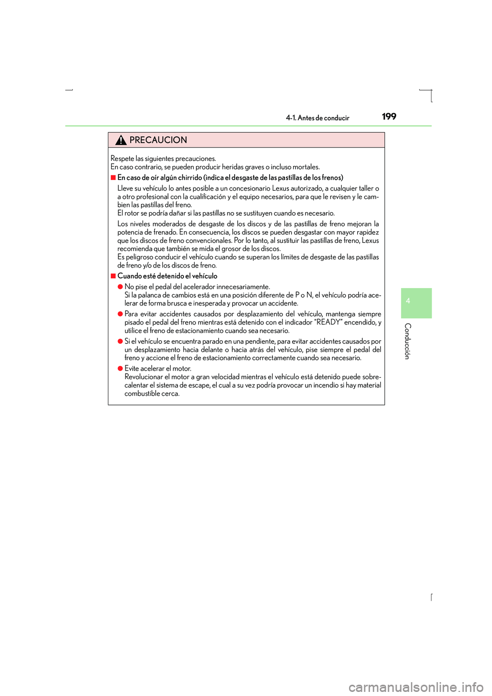 Lexus IS300h 2015 Manual del propietario (in Spanish) 1994-1. Antes de conducir
4
Conducción
IS300h_ES(OM53D59S)
PRECAUCION
Respete las siguientes precauciones.
En caso contrario, se pueden producir heridas graves o incluso mortales.
■En caso de oír Lexus IS300h 2015 Manual del propietario (in Spanish) 1994-1. Antes de conducir
4
Conducción
IS300h_ES(OM53D59S)
PRECAUCION
Respete las siguientes precauciones.
En caso contrario, se pueden producir heridas graves o incluso mortales.
■En caso de oír
