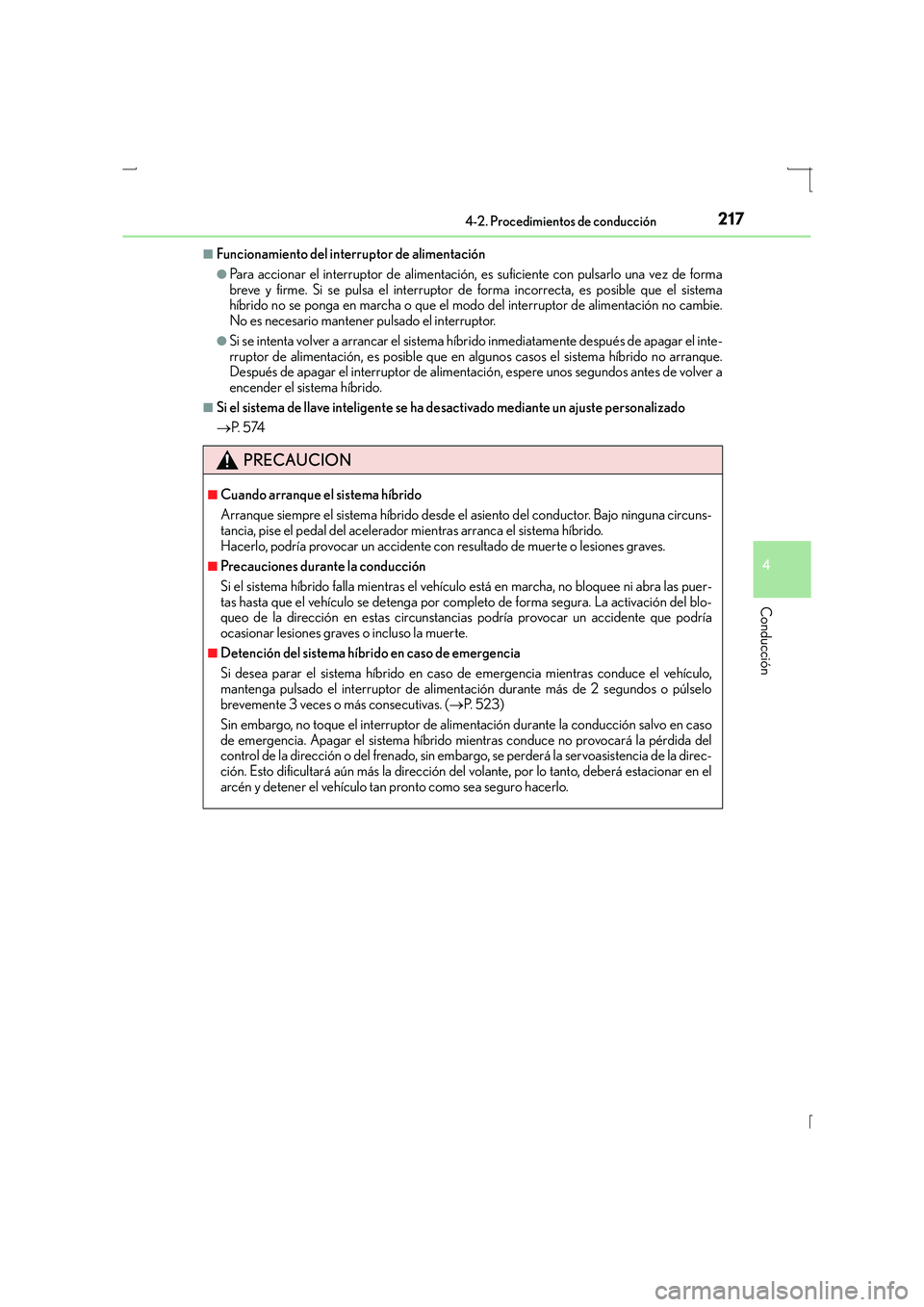 Lexus IS300h 2015 Manual del propietario (in Spanish) 2174-2. Procedimientos de conducción
4
Conducción
IS300h_ES(OM53D59S)
■Funcionamiento del interruptor de alimentación
●Para accionar el interruptor de alimentación, es suficiente con pulsarlo Lexus IS300h 2015 Manual del propietario (in Spanish) 2174-2. Procedimientos de conducción
4
Conducción
IS300h_ES(OM53D59S)
■Funcionamiento del interruptor de alimentación
●Para accionar el interruptor de alimentación, es suficiente con pulsarlo