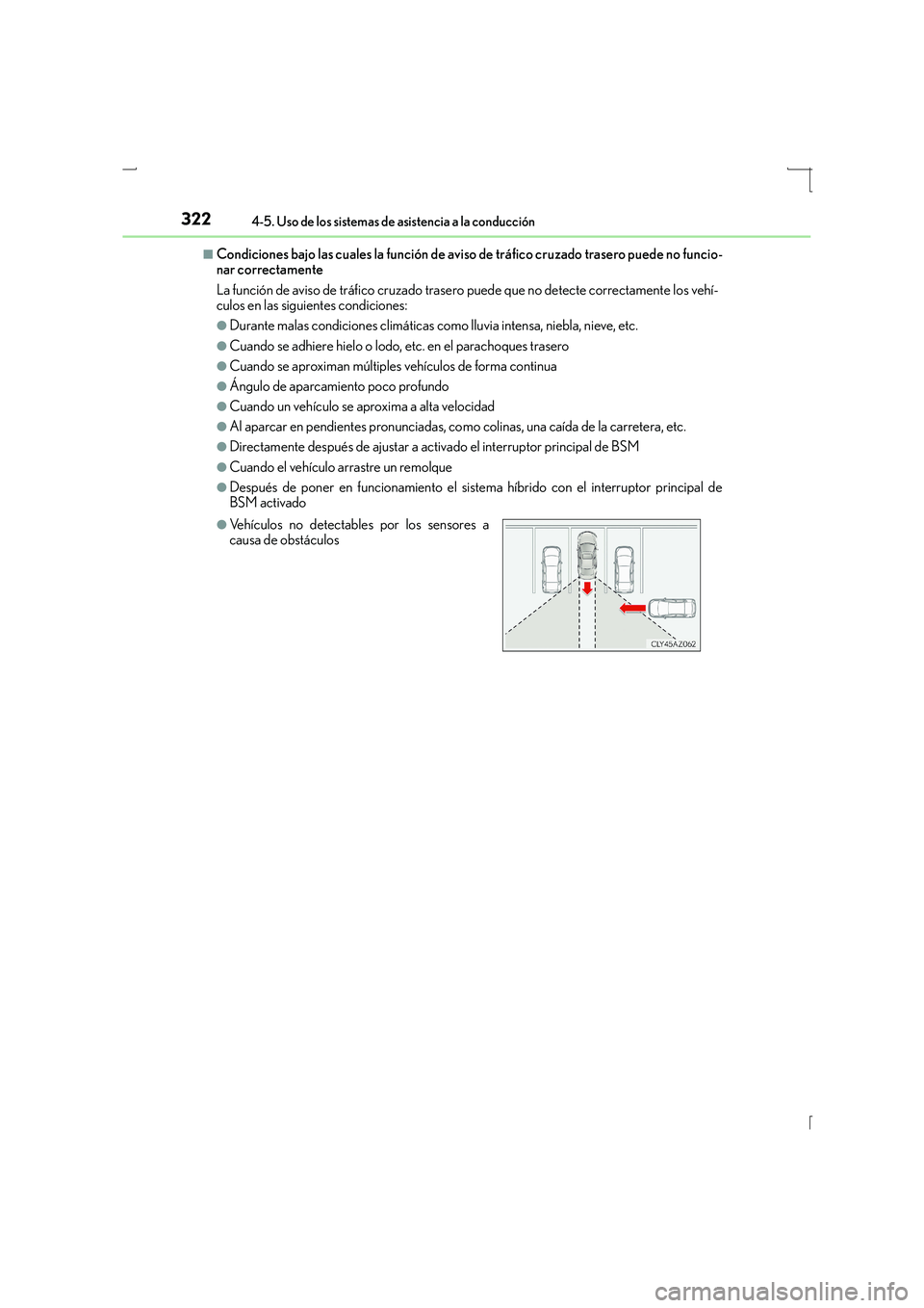 Lexus IS300h 2015  Manual del propietario (in Spanish) 3224-5. Uso de los sistemas de asistencia a la conducción
IS300h_ES(OM53D59S)
■Condiciones bajo las cuales la función de aviso de tráfico cruzado trasero puede no funcio-
nar correctamente
La fun