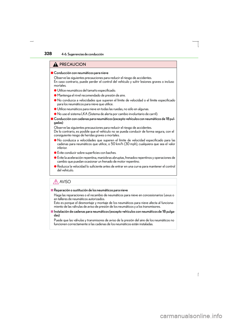 Lexus IS300h 2015  Manual del propietario (in Spanish) 3284-6. Sugerencias de conducción
IS300h_ES(OM53D59S)
PRECAUCION
■Conducción con neumáticos para nieve
Observe las siguientes precauciones para reducir el riesgo de accidentes. 
En caso contrario