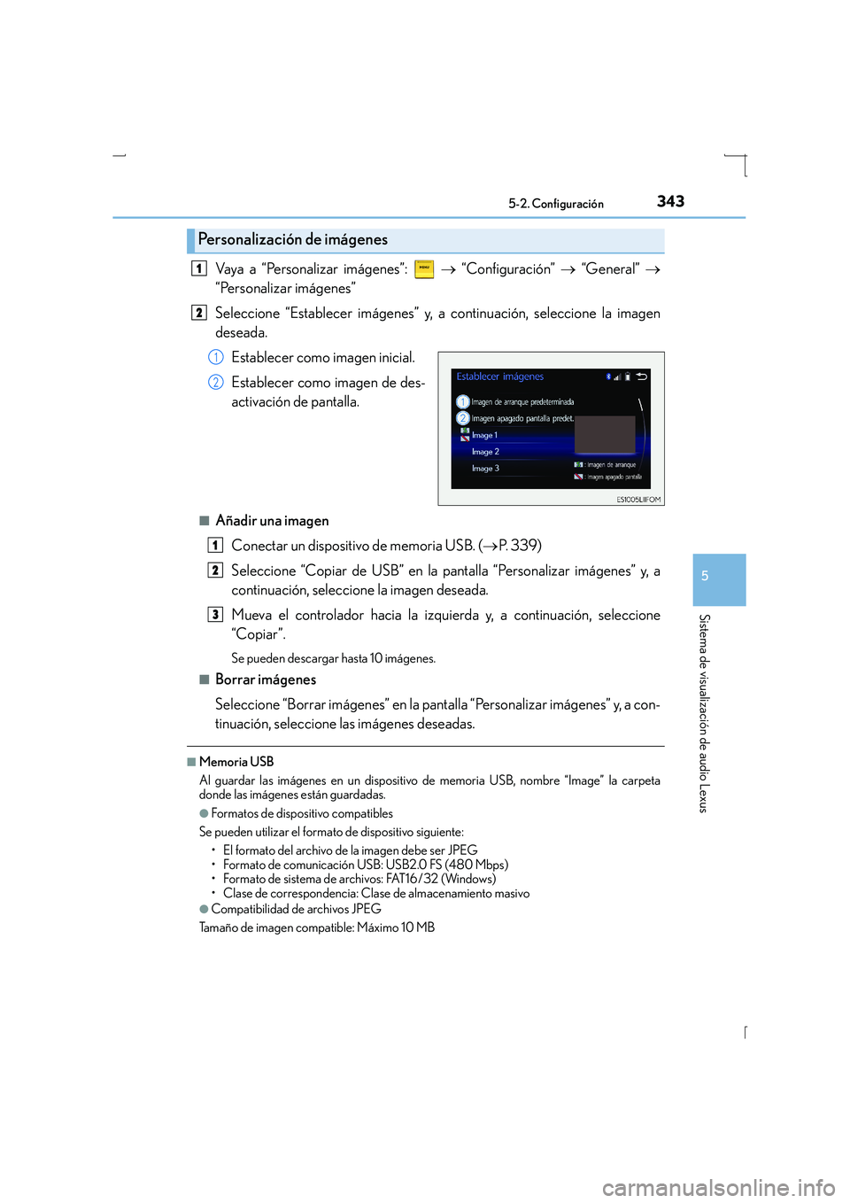 Lexus IS300h 2015  Manual del propietario (in Spanish) 3435-2. Configuración
5
Sistema de visualización de audio Lexus
IS300h_ES(OM53D59S)
Vaya a “Personalizar imágenes”:   → “Configuración”  → “General”  →
“Personalizar imágenes�